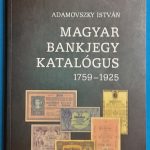 Adamovszky István:  Magyar Bankjegy Katalógus 1795-1925