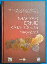 Adamovszky István  ifj - Molnár Péter: Magyar Érme Katalógus 1790-2023