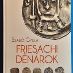 Szabó Gyula: Friesachi dénárok