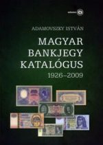 Adamovszky István:  Magyar Bankjegy Katalógus 1926-2009