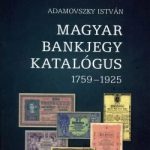 Adamovszky István:  Magyar Bankjegy Katalógus 1759-1925